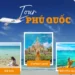 Đi tour Phú Quốc trọn vẹn cùng nvktravel.com